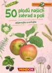 Expedice příroda: 50 plodů našich zahrad a polí - Mindok