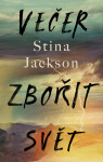 Večer zbořit svět - Stina Jackson