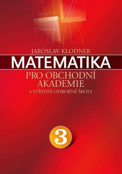 Matematika pro obchodní akademie - 3.díl - Jaroslav Klodner