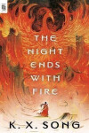 The Night Ends with Fire - K. X. Song