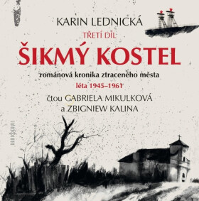 Šikmý kostel 3 - Šikmý kostel 3 - Románová kronika ztraceného města, léta 1945-1961 - 4 CDmp3 - Karin Lednická