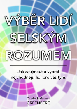 Výběr lidí selským rozumem - Charlie Greenberg, Markéta Greenberg
