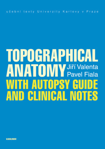 Topographical Anatomy with autopsy guide and clinical notes - Jiří Valenta, Pavel Fiala