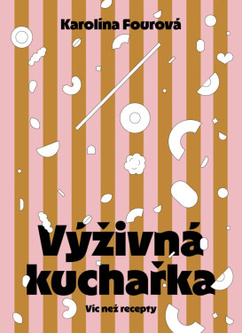 Výživná kuchařka - Víc než recepty - Karolína Fourová