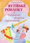 Rytířské pohádky tajemství starých alchymistů Dagmar Langová