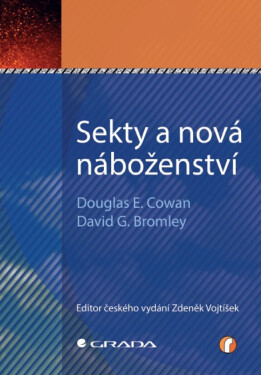 Sekty a nová náboženství - Douglas E. Cowan, David G. Bromley
