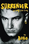 Surrender: 40 Songs, One Story by Bono Bono