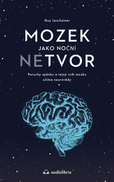 Mozek jako noční netvor - Dr Guy Leschziner