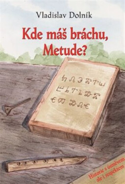 Kde máš bráchu, Metude? - Historie s úsměvem, ale i respektem - Vladislav Dolník