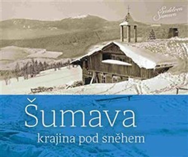 Šumava krajina pod sněhem Petr Hudičák,