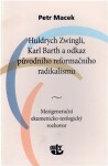 Huldrych Zwingli, Karl Barth odkaz původního reformačního radikalismu Petr Macek