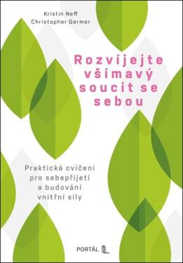 Rozvíjejte všímavý soucit se sebou - Praktická cvičení pro sebepřijetí a budování vnitřní síly - Kristin Neffová