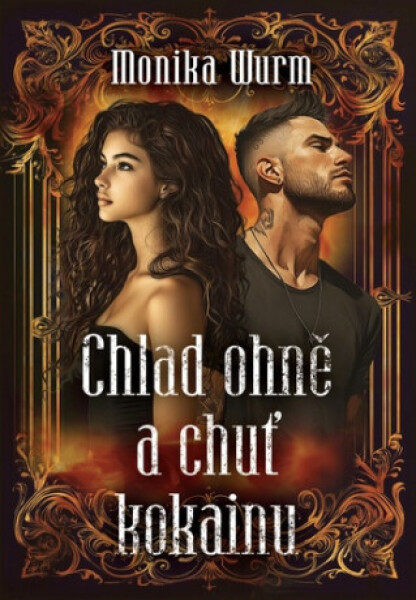 Chlad ohně a chuť kokainu - Monika Wurm