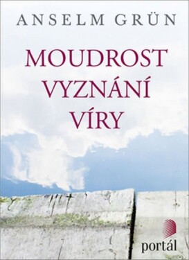 Moudrost vyznání víry Anselm Grün