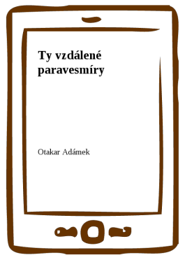 Ty vzdálené paravesmíry - Otakar Adámek