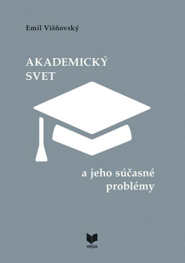 Akademický svet a jeho súčasné problémy (slovensky) - Emil Višňovský