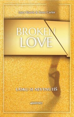 Broken Love: Lásku si nevynutíš - Lucy Harris, Tessa Carter