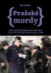 Pražské mordy Skutečné kriminální případy let první republiky (1918–1938) Dan Hrubý