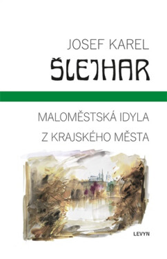 Maloměstská idyla / Z krajského města - Josef Karel Šlejhar