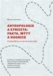 Antropologie etnicita: fakta, mýty kognice Marek Jakoubek