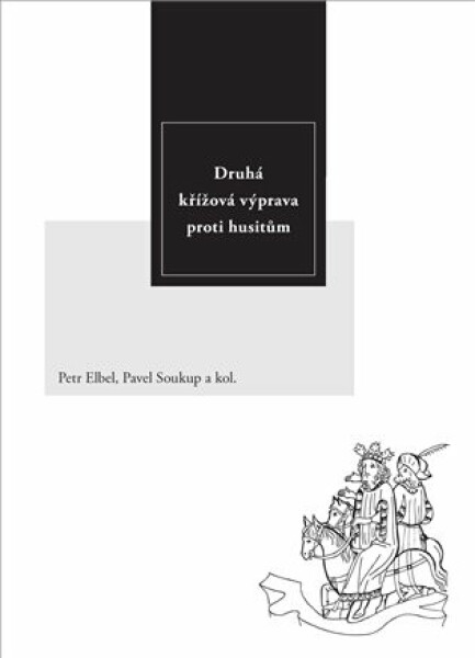 Druhá křížová výprava proti husitům - Pavel Soukup, Petr Elbel