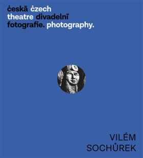 Česká divadelní fotografie Vilém Sochůrek Zdeněk Tichý