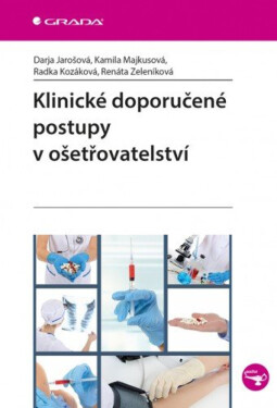 Klinické doporučené postupy v ošetřovatelství - Darja Jarošová, Renáta Zeleníková, Kozáková Radka, Kamila Majkusová