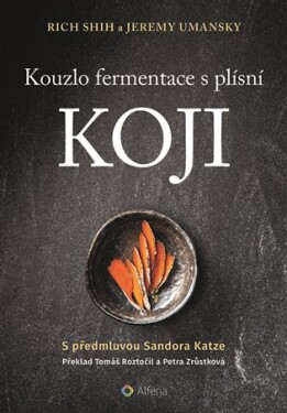 Kouzlo fermentace plísní koji Jeremy Umansky, Rich Shih