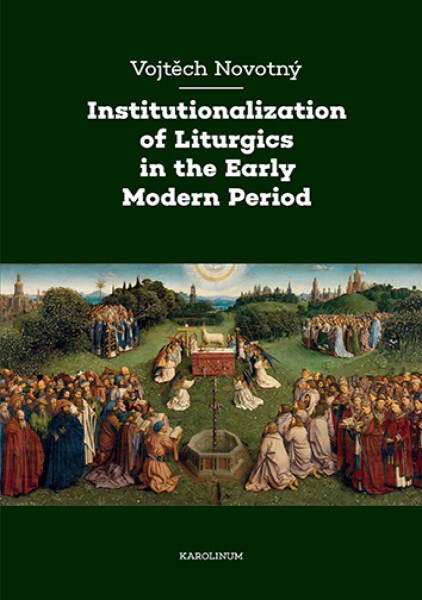 Institutionalization of Liturgics in the Early Modern Period - Vojtěch Novotný