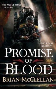 Promise of Blood : Book 1 in the Powder Mage trilogy - Brian McClellan