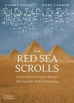 The Red Sea Scrolls: How Ancient Papyri Reveal The Secrets of The Pyramids Mark Lehner,