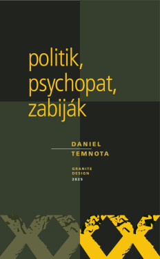 Politik, psychopat, zabiják - Daniel Temnota