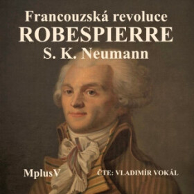 Francouzská revoluce – Robespierre - Stanislav Kostka Neumann - audiokniha