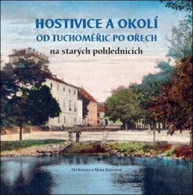 Hostivice okolí od Tuchoměřic po Ořech na starých pohlednicích Jiří Kučera,