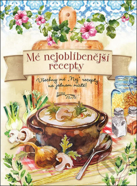 Mé nejoblíbenější recepty - Všechny mé „Nej recepty na jednom místě