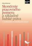 Skončenie pracovného pomeru základné ľudské práva judikatúre európskych súdov Helena Barancová