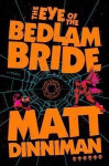 Eye of the Bedlam Bride - Matt Dinniman