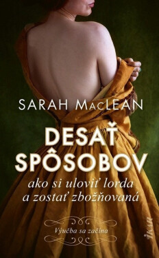 Desať spôsobov ako si uloviť lorda a zostať zbožňovaná (slovensky) - Sarah Maclean