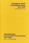 Divadelní texty z terezínského ghetta 1941 - 1945/ Theatertexte aus dem Ghetto Theresienstadt 1941 - 1945 - Lisa Peschel