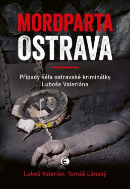Mordparta Ostrava - Případy šéfa ostravské kriminálky Luboše Valeriána - Tomáš Lánský; Luboš Valerián