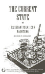 The Current State of Russian Folk Icon Painting Nikodim Kondakov