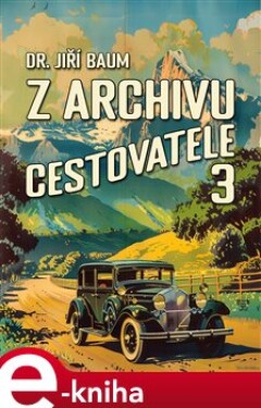 Z archivu cestovatele 3 - Jiří Baum e-kniha