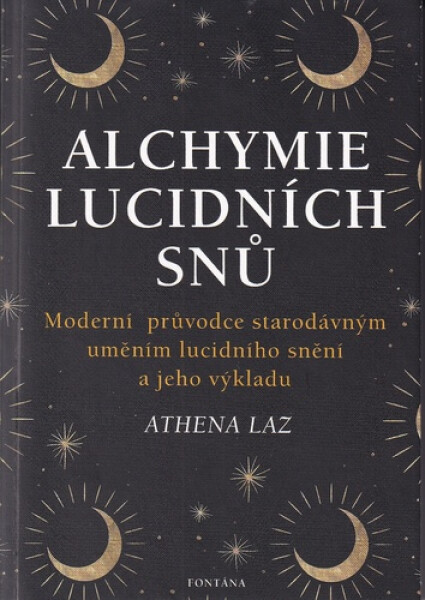 Alchymie lucidních snů - Moderní průvodce starodávným uměním lucidního snění a jeho výkladu - Athena Laz