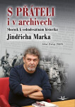S přáteli i v archivech - Sborník k sedmdesátinám historika Jindřicha Marka - Prokop Tomek