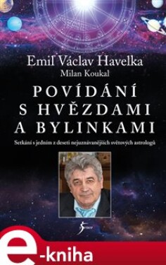 Povídání s hvězdami a bylinkami - Emil Václav Havelka, Milan Koukal e-kniha