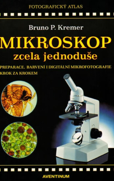 Mikroskop zcela jednoduše - Bruno P. Kremer