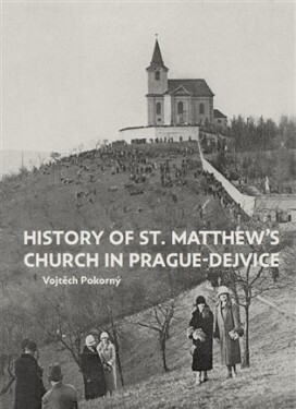 History of St. Matthew´s Church in Prague-Dejvice Vojtěch Pokorný