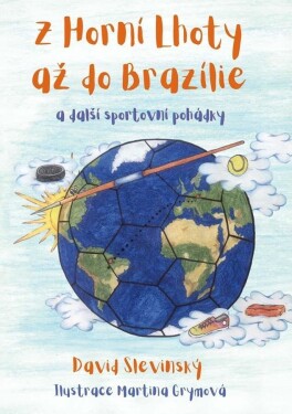 Z Horní Lhoty až do Brazílie a další sportovní pohádky - David Slevinský