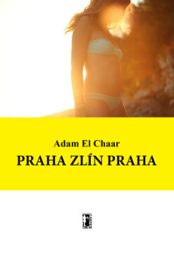 Praha Zlín Praha - Adam El Chaar - e-kniha