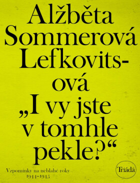 „I vy jste v tomhle pekle?“ - Alžběta Sommerová Lefkovitsová